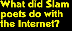 What did Slam poets do with the Internet?